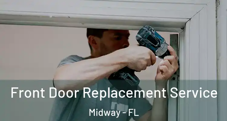  Front Door Replacement Service Midway - FL