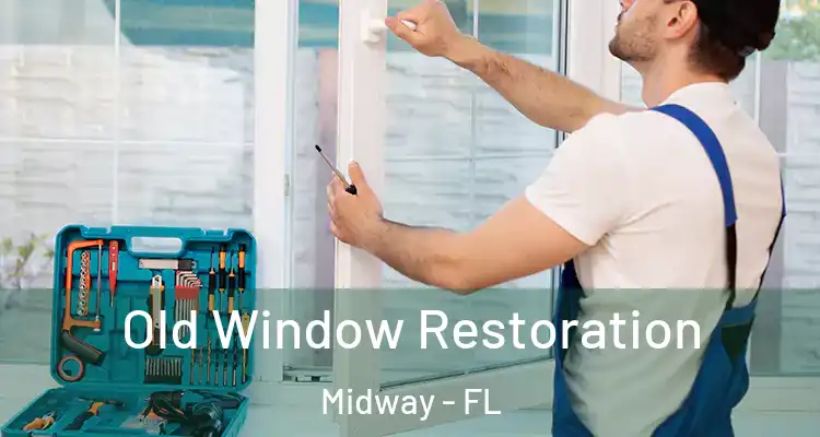  Old Window Restoration Midway - FL