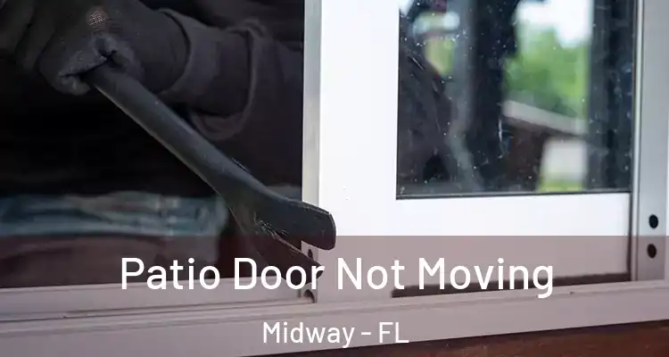  Patio Door Not Moving Midway - FL