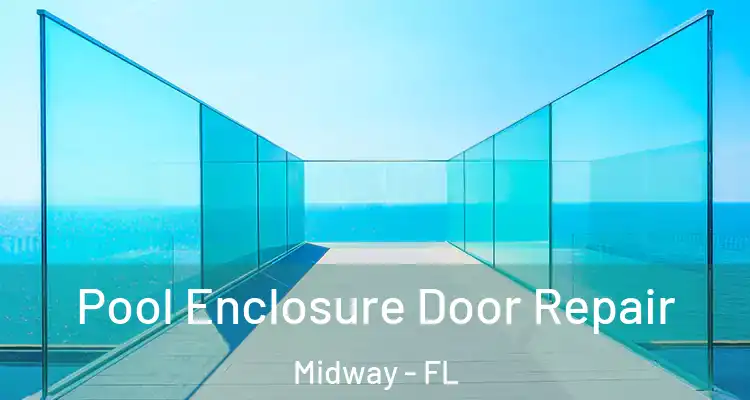  Pool Enclosure Door Repair Midway - FL