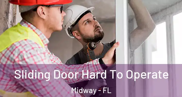  Sliding Door Hard To Operate Midway - FL